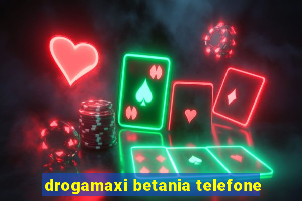 drogamaxi betania telefone